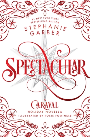 Garber, Stephanie. Spectacular - A Caraval Holiday Novella. Macmillan USA, 2024.