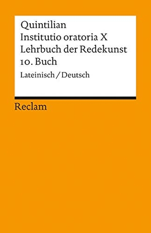 Quintilianus, Marcus Fabius. Lehrbuch der Redekunst, 10. Buch / Instituto oratoria X. Reclam Philipp Jun., 1974.