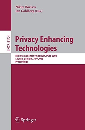 Goldberg, Ian / Nikita Borisov (Hrsg.). Privacy Enhancing Technologies - 8th International Symposium, PETS 2008 Leuven, Belgium, July 23-25, 2008 Proceedings. Springer Berlin Heidelberg, 2008.