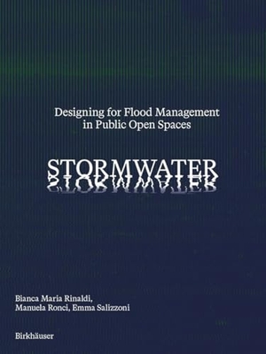 Rinaldi, Bianca Maria / Ronci, Manuela et al. Stormwater - Designing for Flood Management in Public Open Spaces. Birkhäuser Verlag GmbH, 2026.