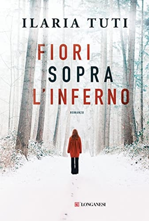 Tuti, Ilaria. Fiori sopra l'inferno. Longanesi, 2023.