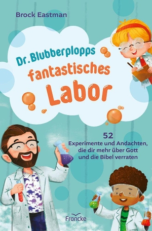 Eastman, Brock. Dr. Blubberplopps fantastisches Labor - 52 Experimente und Andachten, die dir mehr über Gott und die Bibel verraten. Francke-Buch GmbH, 2026.