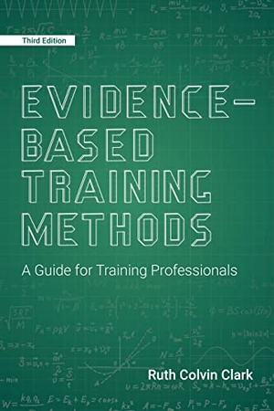 Clark, Ruth Colvin. Evidence-Based Training Methods, 3rd Edition - A Guide for Training Professionals. Association for Talent Development, 2019.