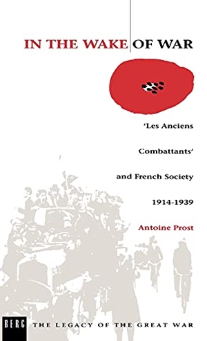 Prost, Antoine. In the Wake of War - Les Anciens Combattants' and French Society 1914-1939. Berg 3PL, 1992.