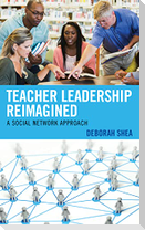 Teacher Leadership Reimagined