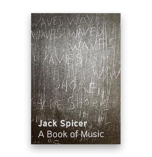 Spicer, Jack. A Book of Music. , 2023.
