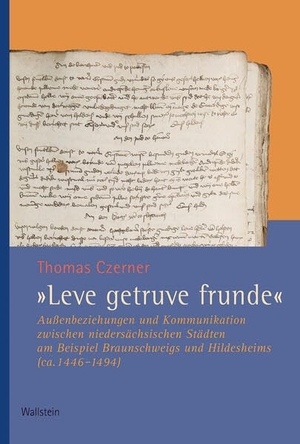 Czerner, Thomas. 'Leve getruve frunde' - Außenbeziehungen und Kommunikation zwischen niedersächsischen Städten am Beispiel Braunschweigs und Hildesheims (ca. 1446-1494). Wallstein Verlag GmbH, 2026.