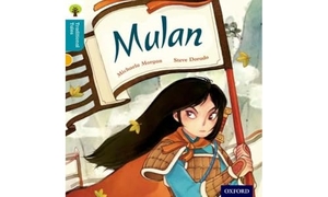 Morgan, Michaela / Gamble, Nikki et al. Oxford Reading Tree Traditional Tales: Level 9: Mulan. Oxford University Press, 2011.
