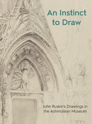 Wildman, Stephen. An Instinct to Draw - John Ruskin's Drawings in the Ashmolean Museum. Ashmolean Museum, 2021.