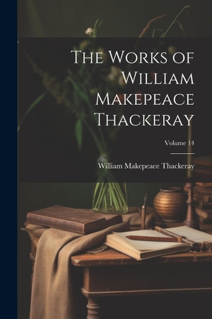 Thackeray, William Makepeace. The Works of William Makepeace Thackeray; Volume 14. Creative Media Partners, LLC, 2000.