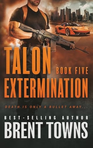 Towns, Brent. Talon Extermination - An Action Thriller Series. Wolfpack Publishing LLC, 2025.