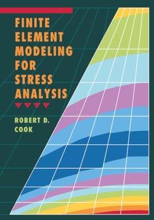 Cook, Robert / Cook. Finite Element Modeling for Stress Analysis. John Wiley & Sons, 1994.