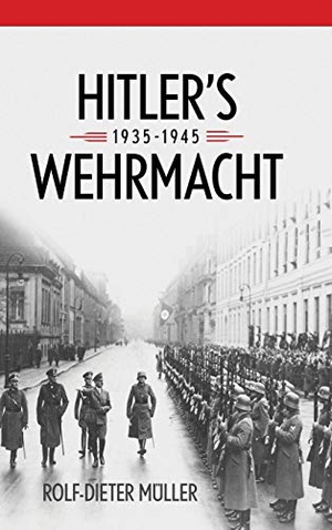 Müller, Rolf-Dieter. Hitler's Wehrmacht, 1935-1945. University Press of Kentucky, 2016.