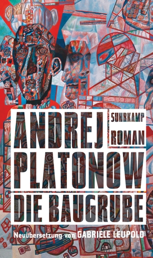 Andrej Platonow / Gabriele Leupold / Sibylle Lewitscharoff. Die Baugrube - Roman. Suhrkamp, 2016.