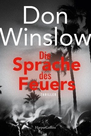 Winslow, Don. Die Sprache des Feuers - Thriller. HarperCollins Taschenbuch, 2023.