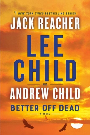 Child, Lee / Andrew Child. Better Off Dead - A Jack Reacher Novel. Random House LCC US, 2021.