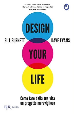 Burnett, Bill / Dave Evans. Design your life. Come fare della tua vita un progetto meraviglioso. Rizzoli, 2019.