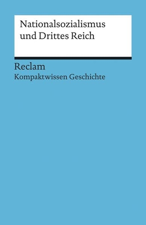 Habermaier, Volker. Nationalsozialismus und Drittes Reich - (Kompaktwissen Geschichte). Reclam Philipp Jun., 2015.