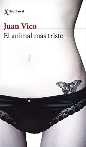 Vico, Juan / Juan Vico. El animal más triste. Editorial Seix Barral, 2019.