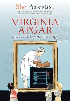 Dasgupta, Sayantani / Chelsea Clinton. She Persisted: Virginia Apgar. Penguin Young Readers Group, 2021.