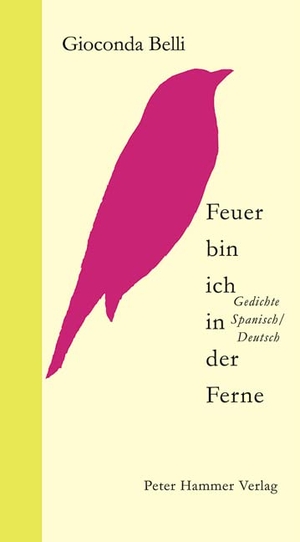 Belli, Gioconda. Feuer bin ich in der Ferne - Gedichte Spanisch/Deutsch. Peter Hammer Verlag GmbH, 2008.