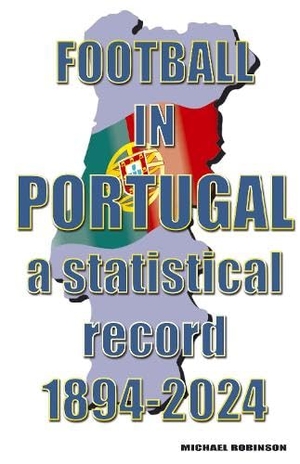Robinson, Michael. Football in Portugal 1894-2024. Soccer Books Ltd, 2025.