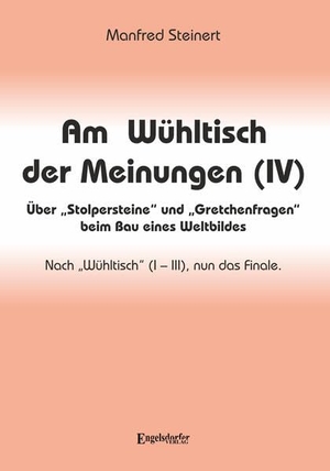 Steinert, Manfred. Am Wühltisch der Meinungen (IV) - Über "Stolpersteine" und "Gretchenfragen" beim Bau eines Weltbildes. Engelsdorfer Verlag, 2026.