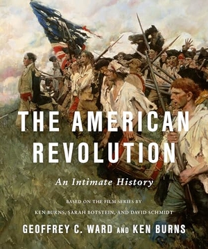 Ward, Geoffrey C / Kenneth Burns. The American Revolution - An Intimate History. Knopf Doubleday Publishing Group, 2025.