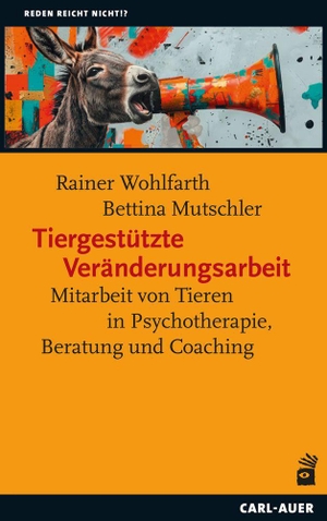 Wohlfarth, Rainer / Bettina Mutschler. Tiergestützte Veränderungsarbeit - Mitarbeit von Tieren in Psychotherapie, Beratung und Coaching. Auer-System-Verlag, Carl, 2026.