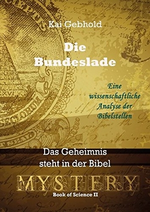 Gebhold, Kai. Die Bundeslade - Das Geheimnis steht in der Bibel. BoD - Books on Demand, 2016.