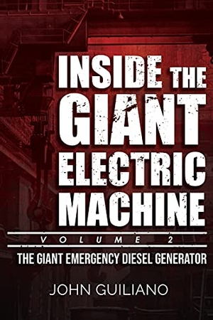 Guiliano, John. Inside the Giant Electric Machine, Volume 2 - The Giant Emergency Diesel Generator. Jurnal Press, 2021.