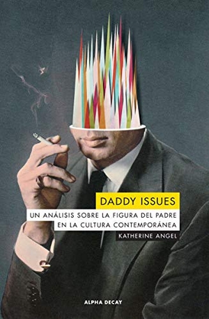 Angel, Katherine. Daddy issues : un análisis sobre la figura del padre en la cultura contemporánea. , 2020.