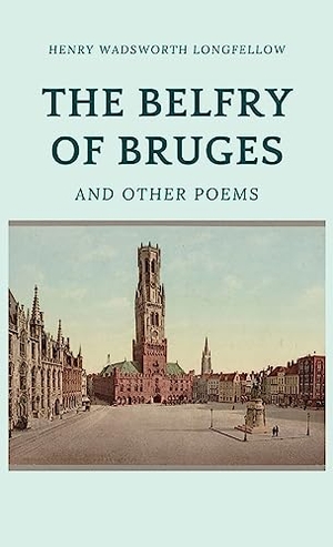 Longfellow, Henry Wadsworth. The Belfry of Bruges and Other Poems. Touchladybirdlucky Studios, 2023.