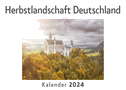 Herbstlandschaft Deutschland (Wandkalender 2024, Kalender DIN A4 quer, Monatskalender im Querformat mit Kalendarium, Das perfekte Geschenk)