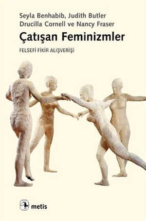 Benhabib, Seyla / Butler, Judith et al. Catisan Feminizmler. Metis Yayincilik, 2021.