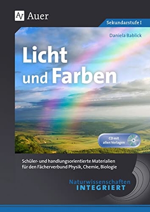 Bablick, Daniela. Naturwissenschaften integriert Licht und Farben - Schüler- und handlungsorientierte Materialien für den Fächerverbund Physik, Chemie, Biologie (5. bis 10. Klasse). Auer Verlag i.d.AAP LW, 2015.