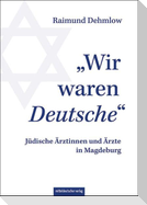 "Wir waren Deutsche"