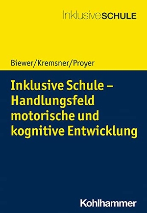 Biewer, Gottfried / Kremsner, Gertraud et al. Inklusive Schule - Handlungsfeld motorische und kognitive Entwicklung. Kohlhammer W., 2022.
