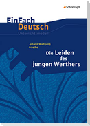 Die Leiden des jungen Werthers. EinFach Deutsch Unterrichtsmodelle