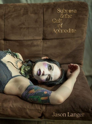 Langer, Jason. Jason Langer - Subrosa and the Cult of Aphrodite. Kehrer Verlag Heidelberg, 2026.
