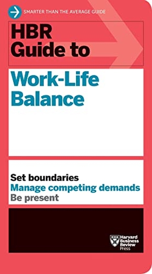 Review, Harvard Business / Friedman, Stewart D et al. HBR Guide to Work-Life Balance. Harvard Business Review Press, 2019.