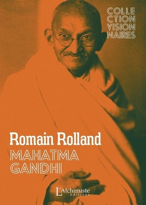 Rolland, Romain. Mahatma Gandhi (édition nouvelle, revue, corrigée et augmentée). Ed L Alchimiste, 2023.