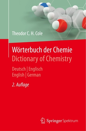 Cole, Theodor C. H.. Wörterbuch der Chemie / Dictionary of Chemistry - Deutsch/Englisch - English/German. Springer Berlin Heidelberg, 2018.