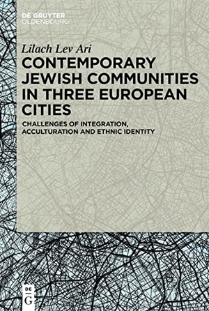 Lev Ari, Lilach. Contemporary Jewish Communities in Three European Cities - Challenges of Integration, Acculturation and Ethnic Identity. De Gruyter Oldenbourg, 2023.