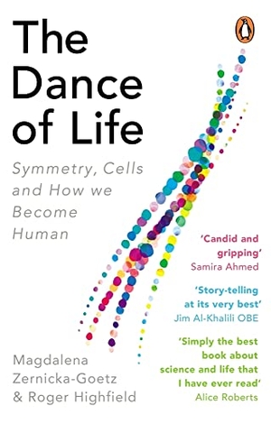 Zernicka-Goetz, Magdalena / Roger Highfield. The Dance of Life - Symmetry, Cells and How We Become Human. Ebury Publishing, 2021.
