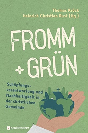 Kröck, Thomas / Heinrich Christian Rust (Hrsg.). fromm + grün - Schöpfungsverantwortung und Nachhaltigkeit in der christlichen Gemeinde. Neukirchener Verlag, 2022.