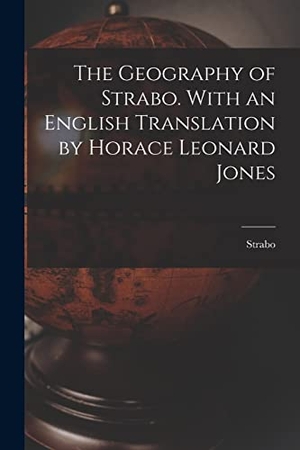 Strabo. The Geography of Strabo. With an English Translation by Horace Leonard Jones. Creative Media Partners, LLC, 2022.