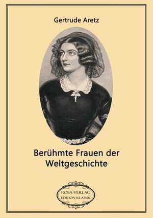 Aretz, Gertrude. Berühmte Frauen der Weltgeschichte. Verlag Bettina Scheuer, 2015.