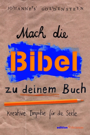 Goldenstein, Johannes. Mach die Bibel zu deinem Buch - Kreative Impulse für die Seele. edition chrismon, 2017.