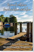Heimat erleben - Geschichten erzählen: Mecklenburgische Seenplatte
